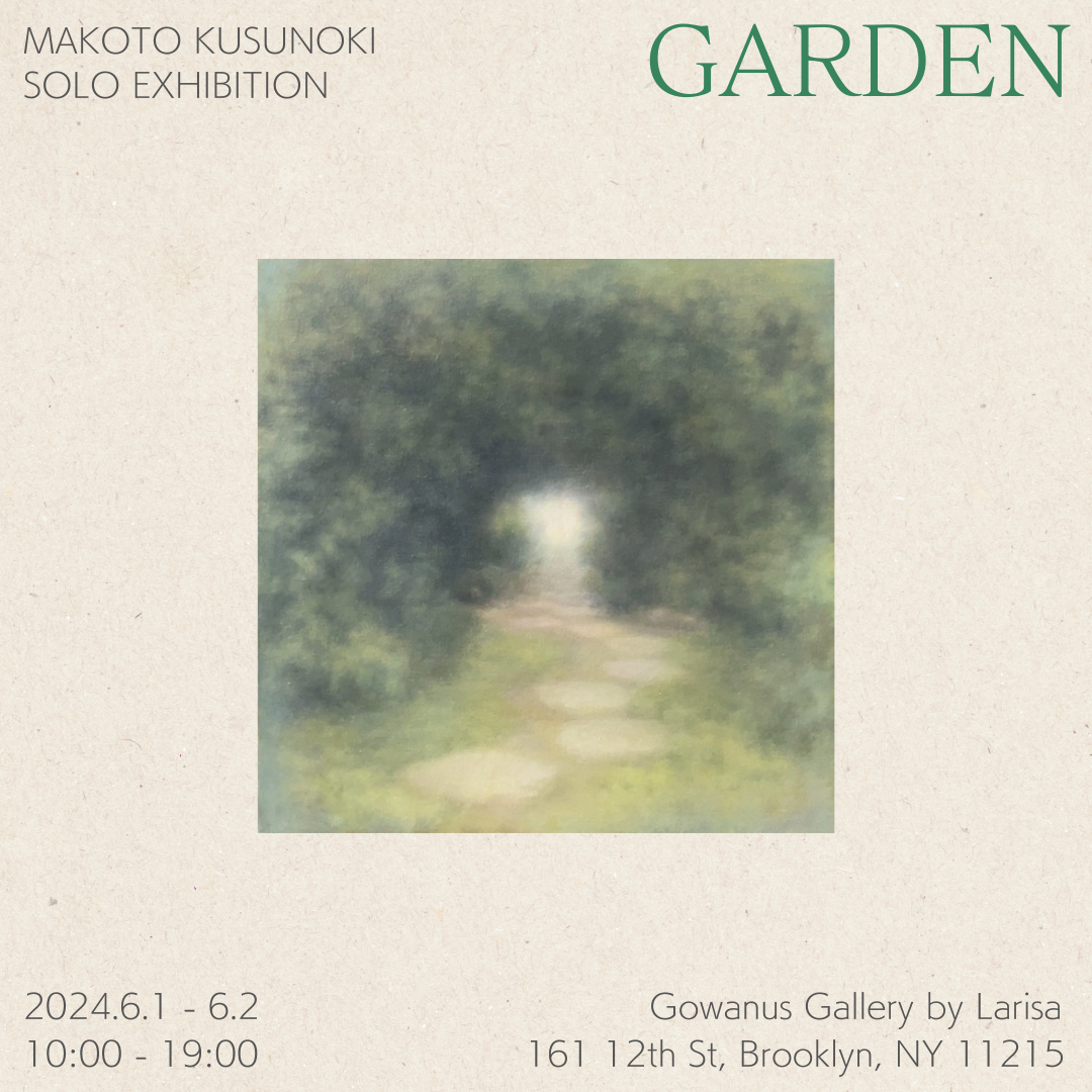 Makoto Kusunoki Solo Exhibition "Garden"